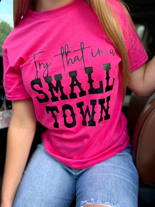 Try That In a Small Town Graphic T-Shirt!